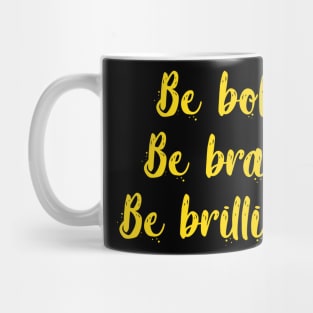 Be bold, be brave, be brilliant Mug